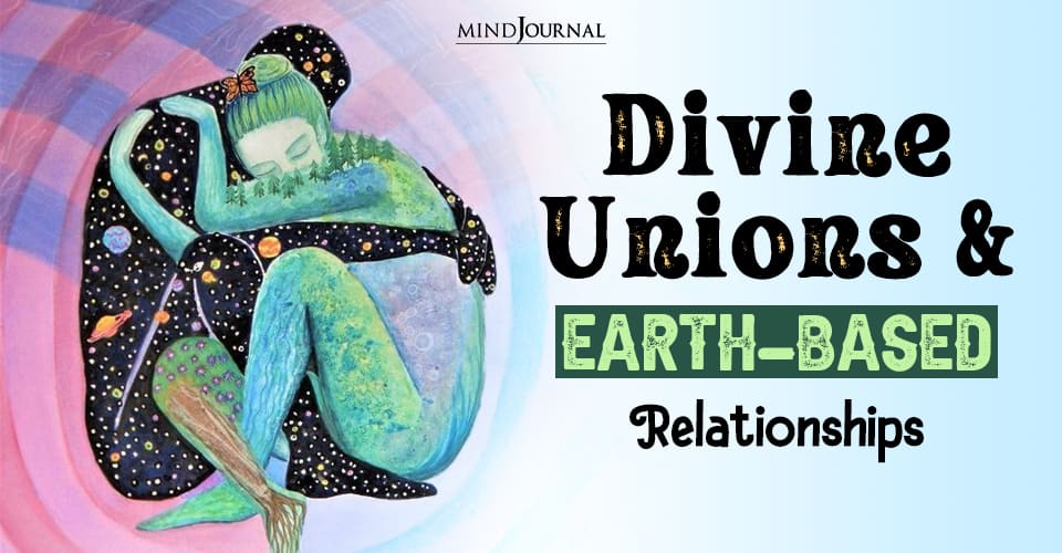 Beyond Earthly Love: Exploring Divine Unions And Earth-Based Relationships