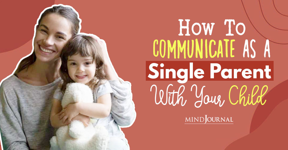 How To Communicate As A Single Parent With Your Child