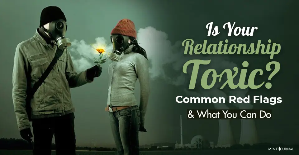 Is Your Relationship Toxic? Common Red Flags and What You Can Do