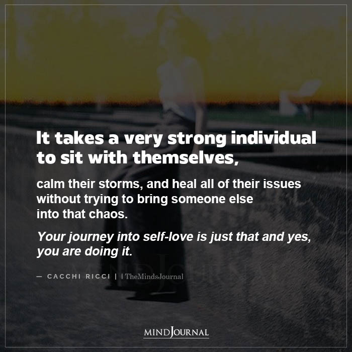 It Takes A Very Strong Individual To Sit With Themselves