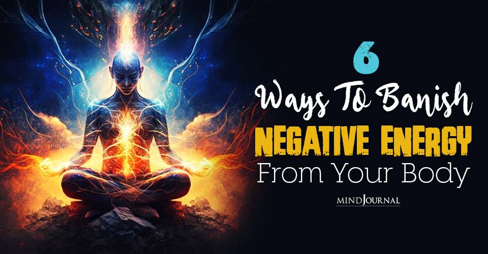 Remove Negative Energy: 6 Simple Yet Effective Ways To Heal