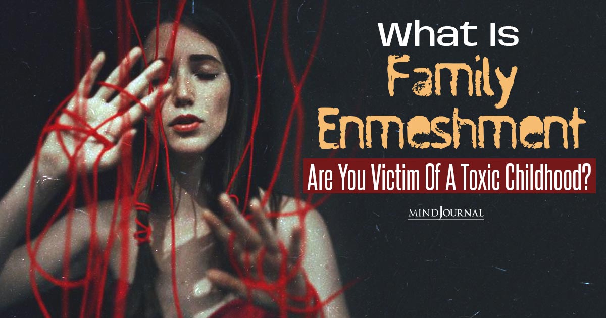 Family Enmeshment: Toxic Ways It Impacts You As An Adult