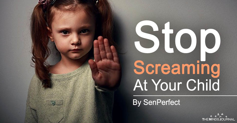 Stop Screaming At Your Child
