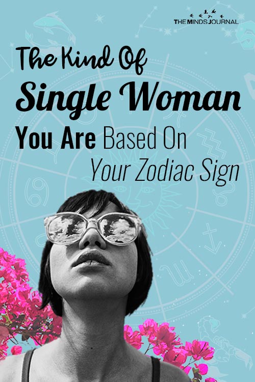 The Kind Of Single Woman You Are Based On Your Zodiac Sign pin