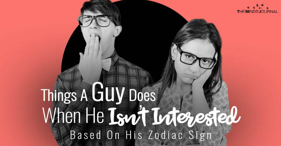 Things A Guy Does When He Isn’t Interested Based On His Zodiac Sign