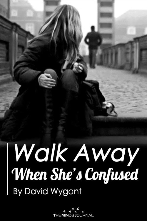 Walk Away When She’s Confused