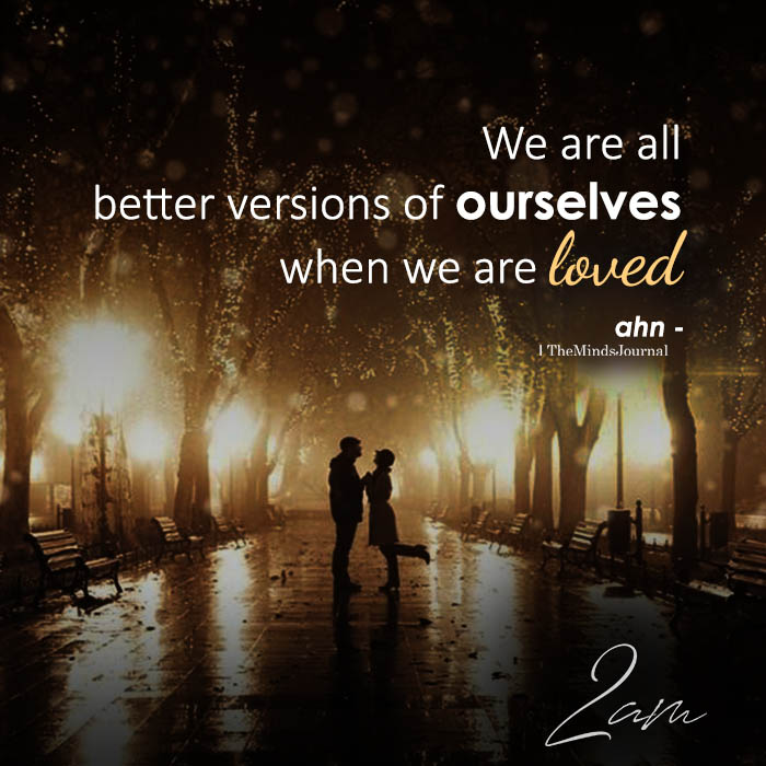 We are all better versions of ourselves