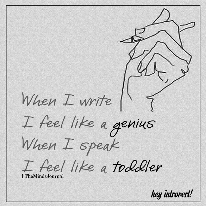 When I write I feel like a genius