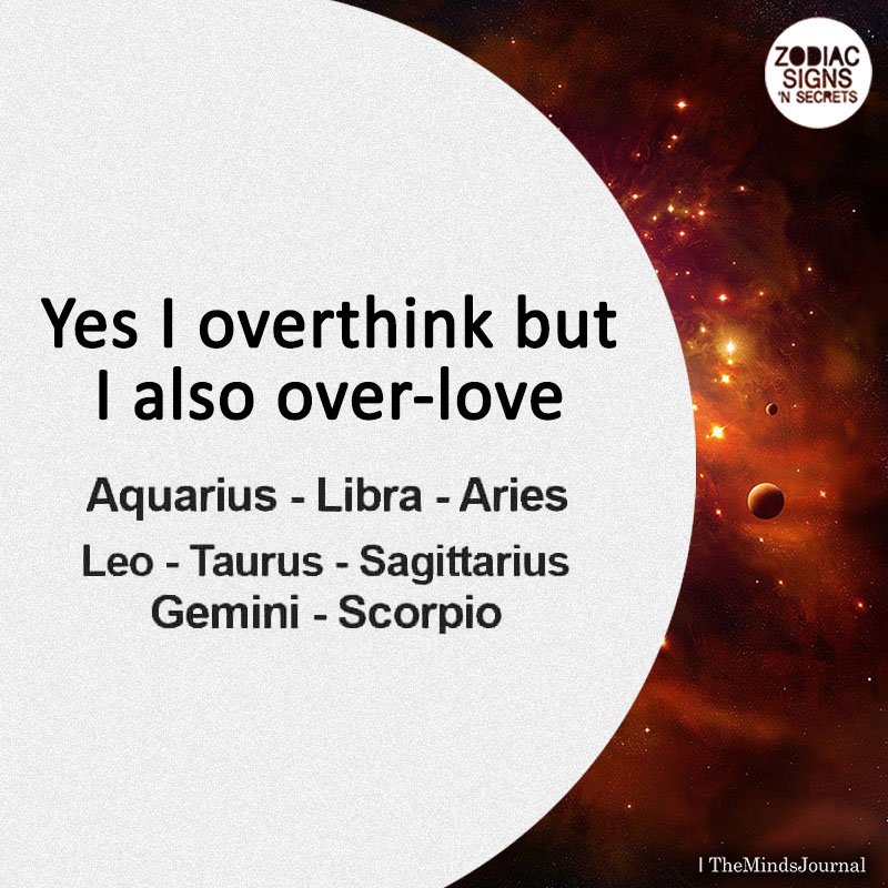 Signs As ' Yes I Overthink But I Also Over Love'