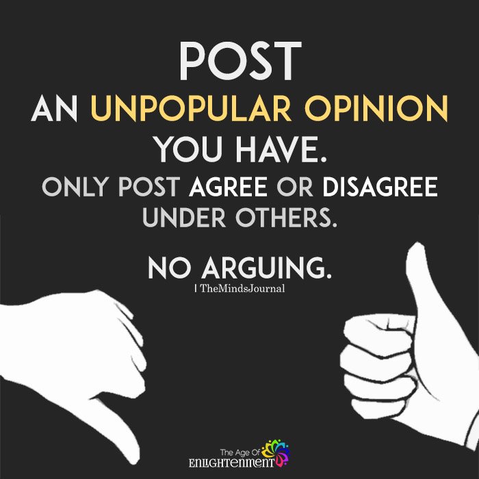 Post an unpopular opinion you have