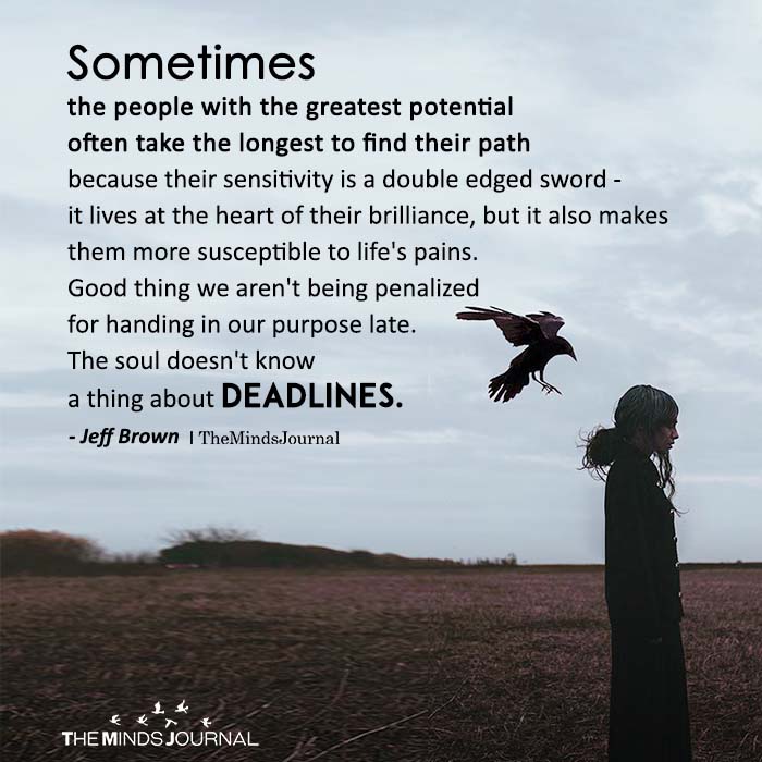 Sometimes the people with the greatest potential often take the longest to find their path