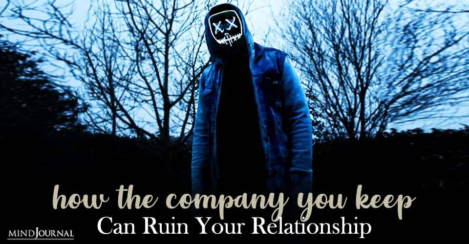 how the company you keep can ruin your relationship