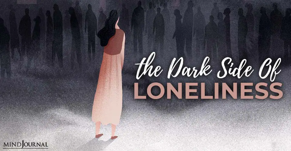 the dark side of lonliness