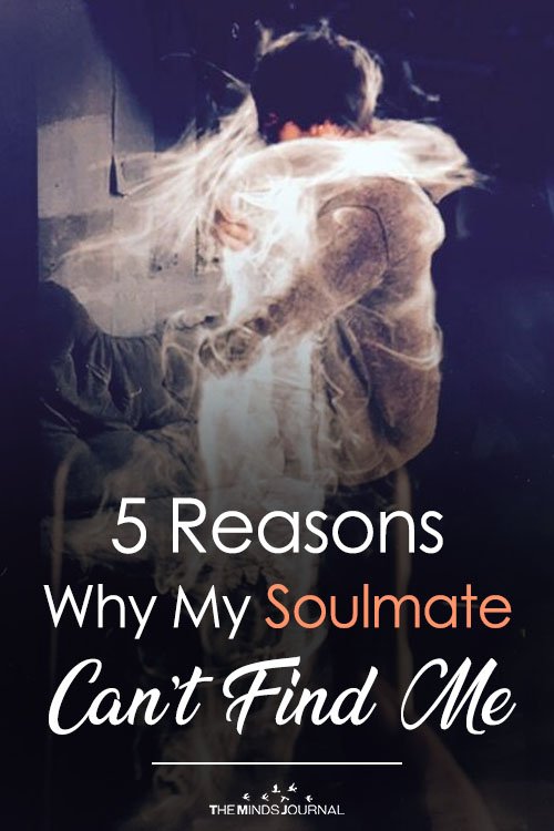 5 Reasons Why My Soulmate Can’t Find Me