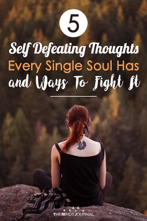 5 Self Defeating Thoughts Every Single Soul Has and Ways To Fight It