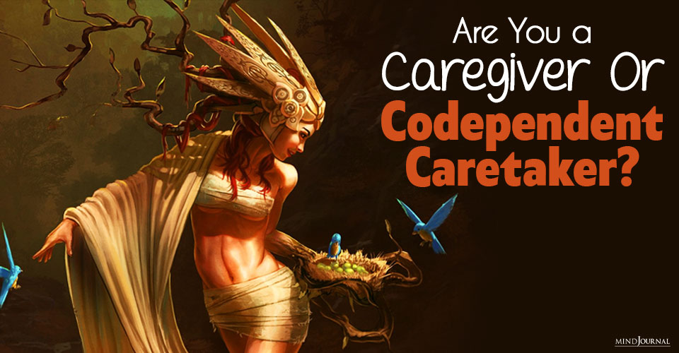 Are You A Caregiver or Codependent Caretaker?