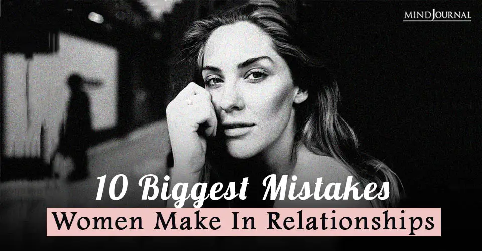 Biggest Mistakes Women Make Relationships