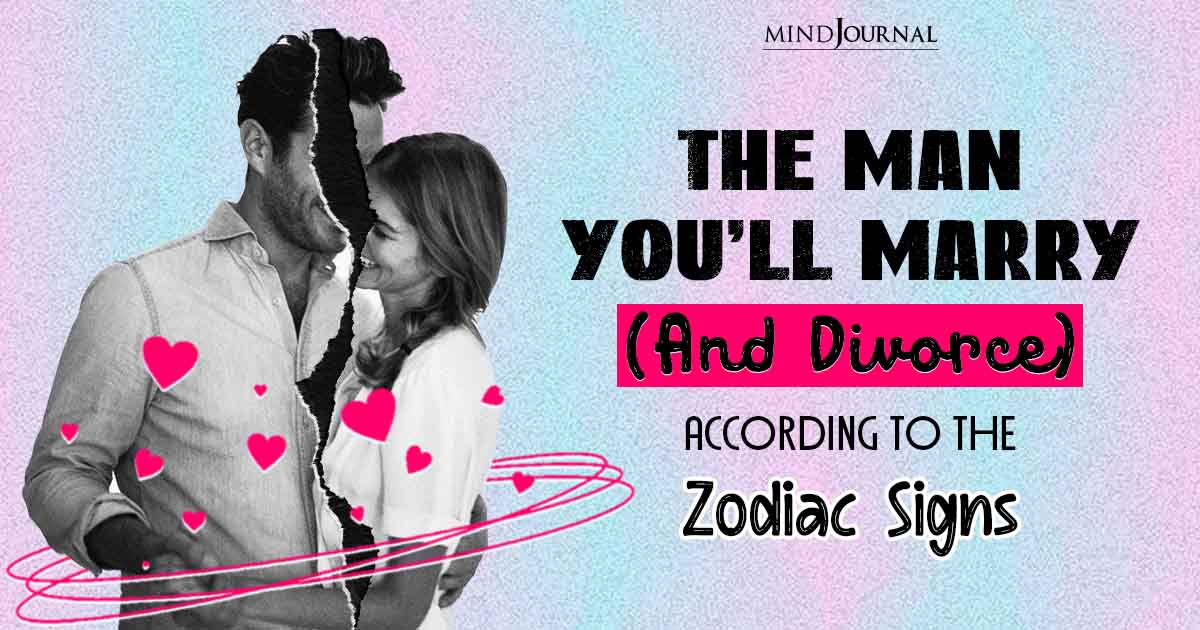 Horoscope Matching: The Man You’ll Marry (and Divorce), According To The Zodiac Signs