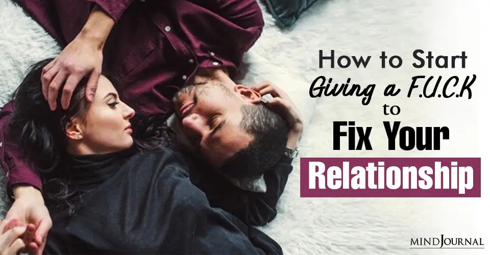 How To Start Giving A F.U.C.K To Fix Your Relationship