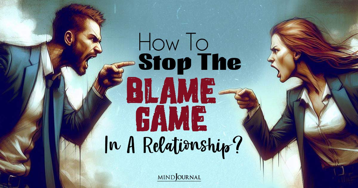 How To Stop The Blame Game In A Relationship And Its Causes