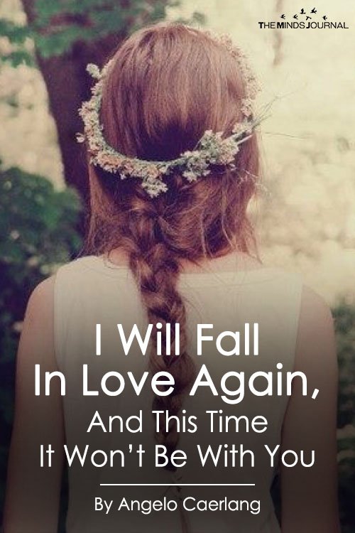 I Will Fall In Love Again, And This Time It Won’t Be With You
