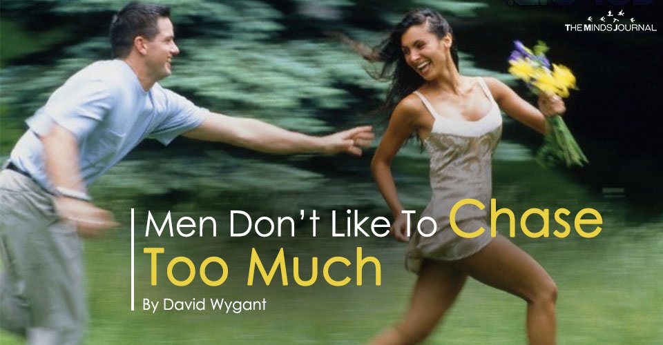 Men Don’t Like To Chase Too Much