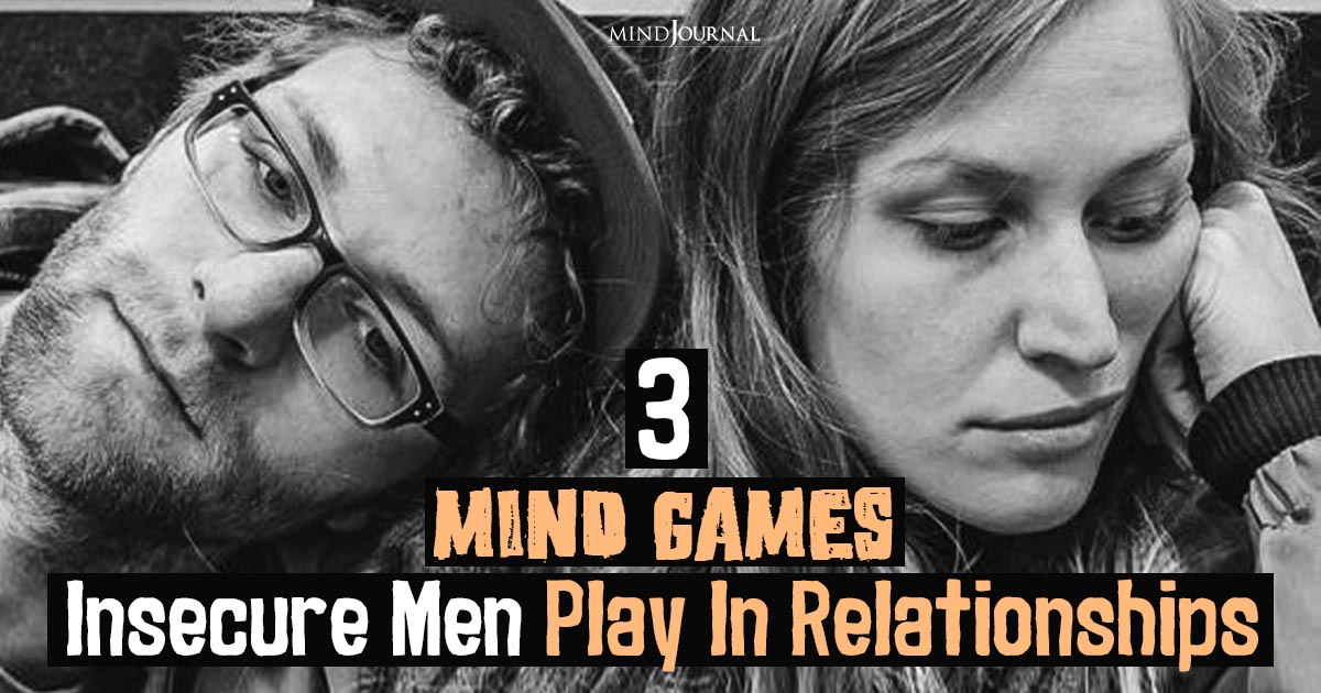 3 Mind Games In Relationships That Insecure Men Play To Fool You