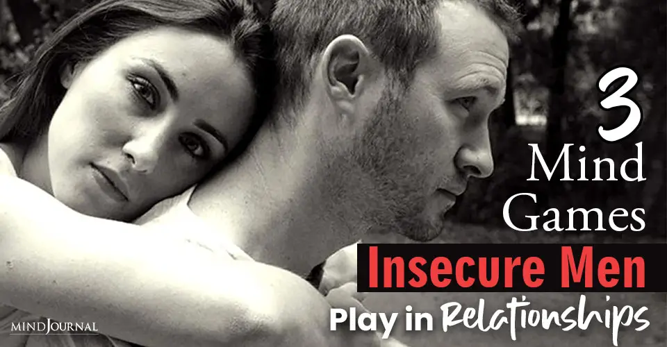 3 Mind Games Insecure Men Play In Relationships