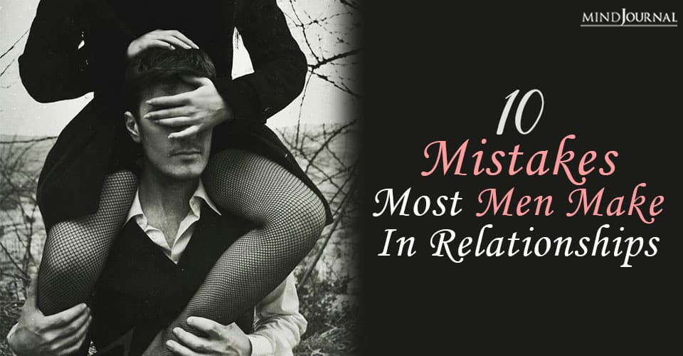 Mistakes Most Men Make Relationships