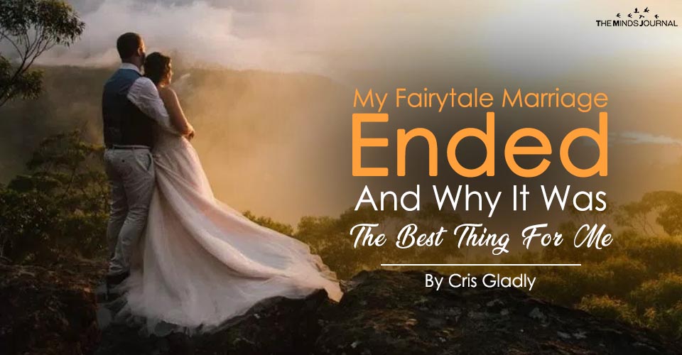 My Fairytale Marriage Ended And Why It Was The Best Thing For Me
