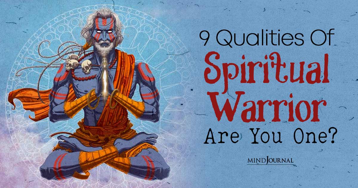 9 Qualities That Make A Spiritual Warrior: Are You One?