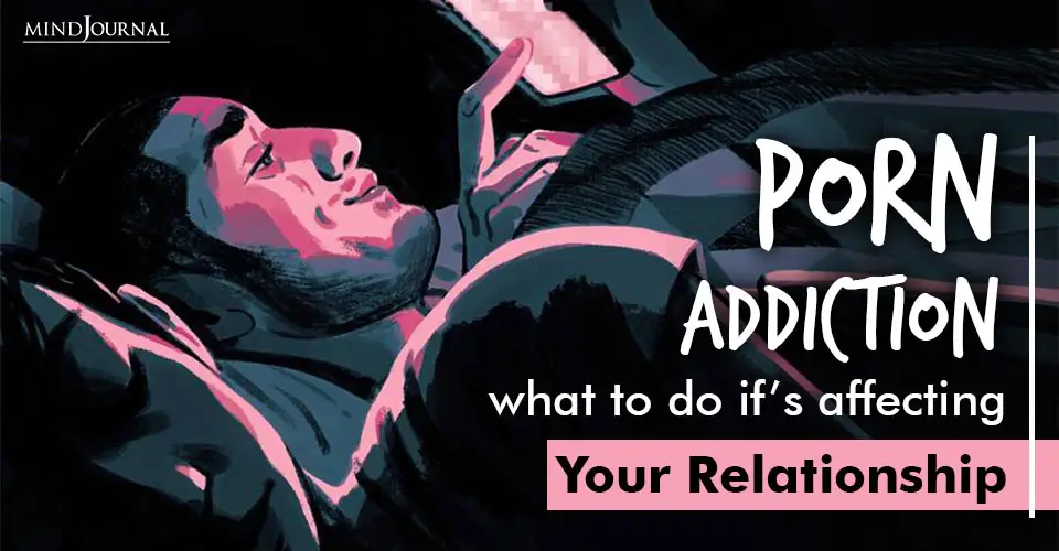 Porn Addiction: What To Do If It’s Affecting Your Relationship