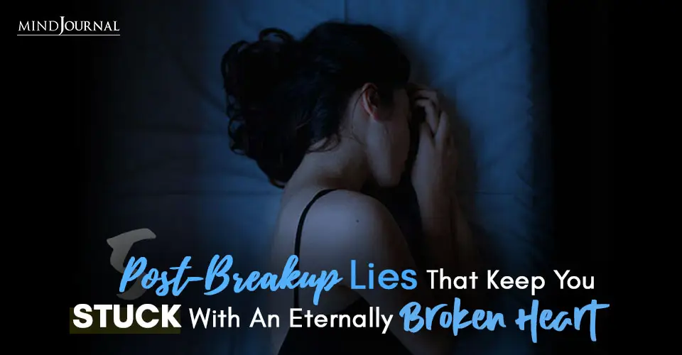 5 Post-Breakup Lies That Keep You STUCK With An Eternally Broken Heart