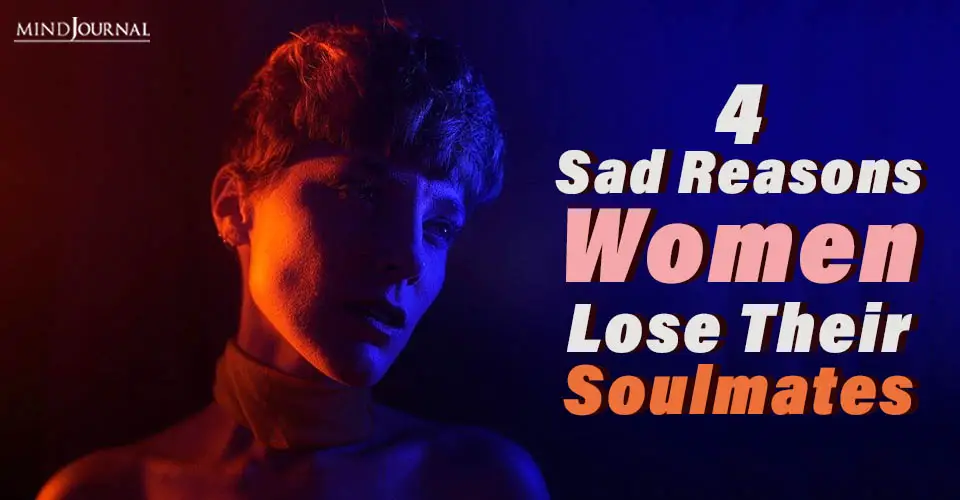 Sad Reasons Women Lose Soulmates