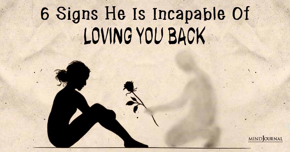 6 Signs He Is Incapable Of Love