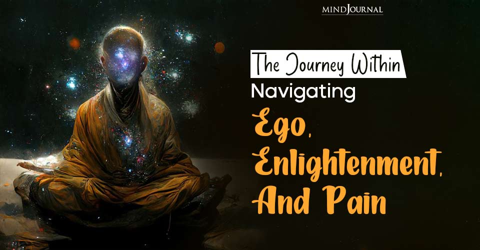 The Journey Within: Navigating Ego, Enlightenment And Pain