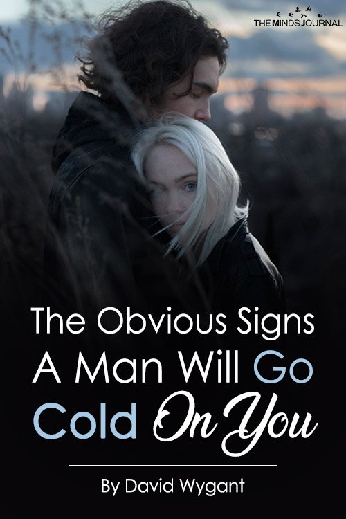 The Obvious Signs A Man Will Go Cold On You