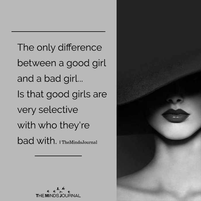 The only difference between a good girl and a bad girl