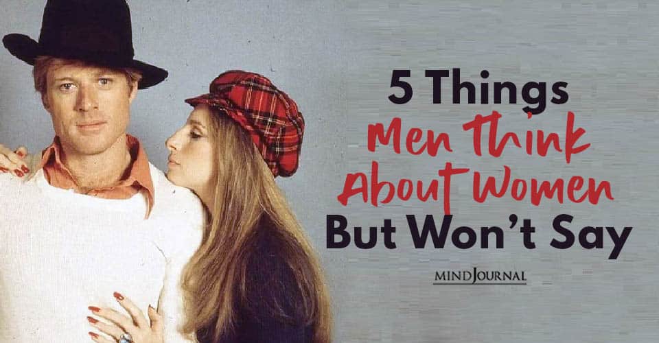 Things Men Think About Women But Won’t Say