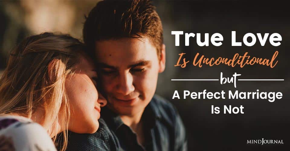 True Love Unconditional But Perfect Marriage Not