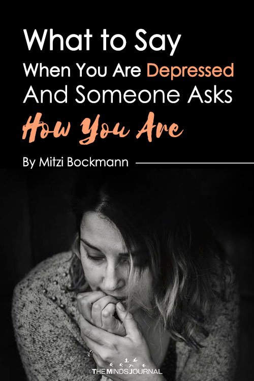 What to Say When You Are Depressed And Someone Asks How You Are