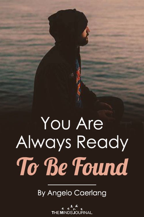 you are always ready to be found Pin