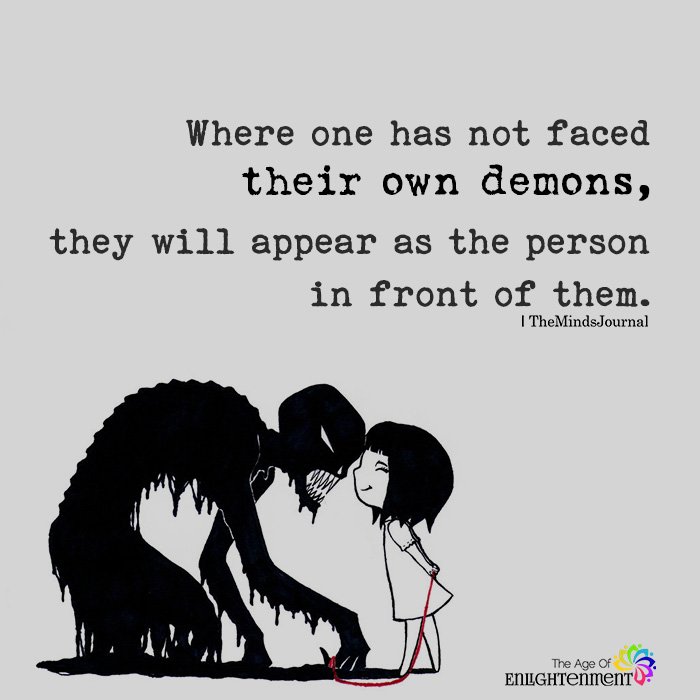 Where one has not faced their own demons