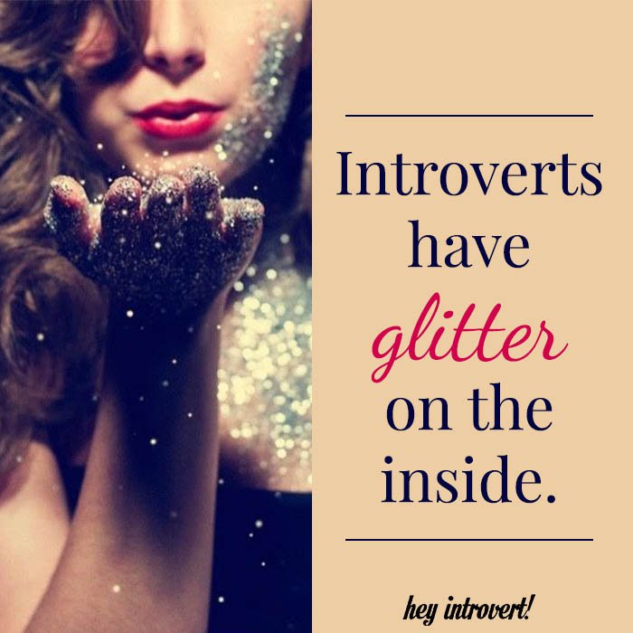 Introverts have glitter on the inside