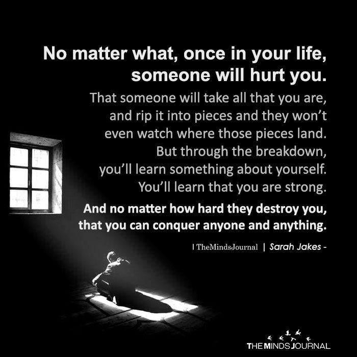 No matter what, once in your life, someone will hurt you