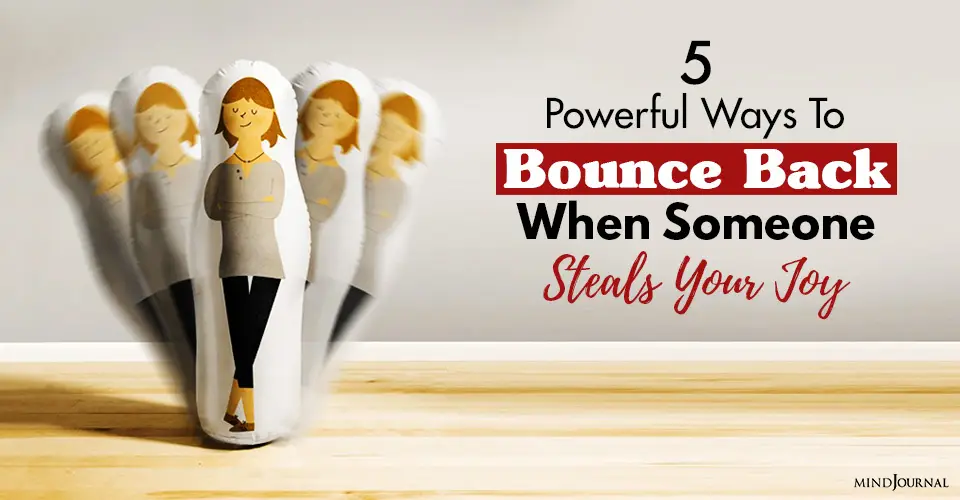 5 Powerful Ways To Bounce Back When Someone Steals Your Joy