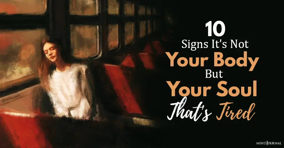 10 Signs It’s Not Your Body But Your Soul That’s Tired