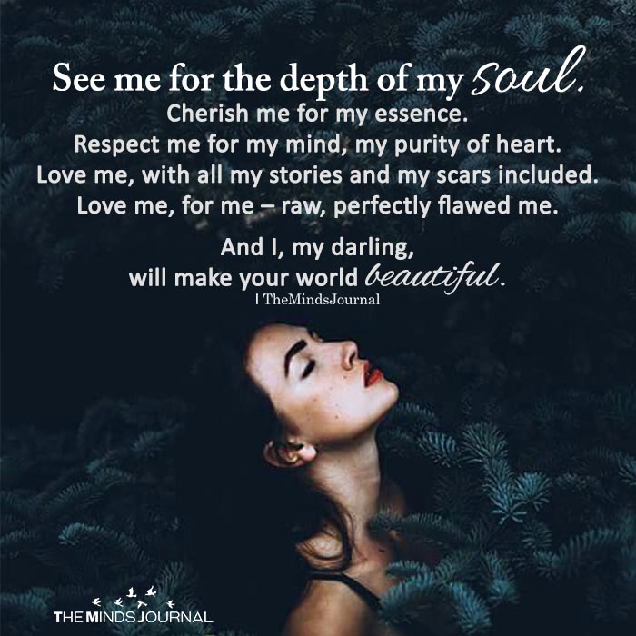 See me for the depth of my soul