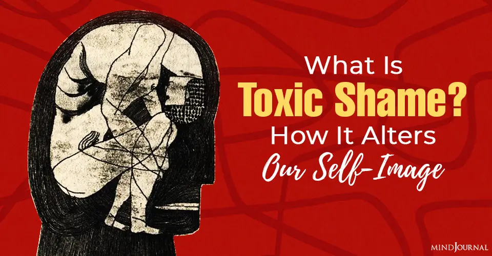 What Is Toxic Shame? How It Alters Our Self-Image