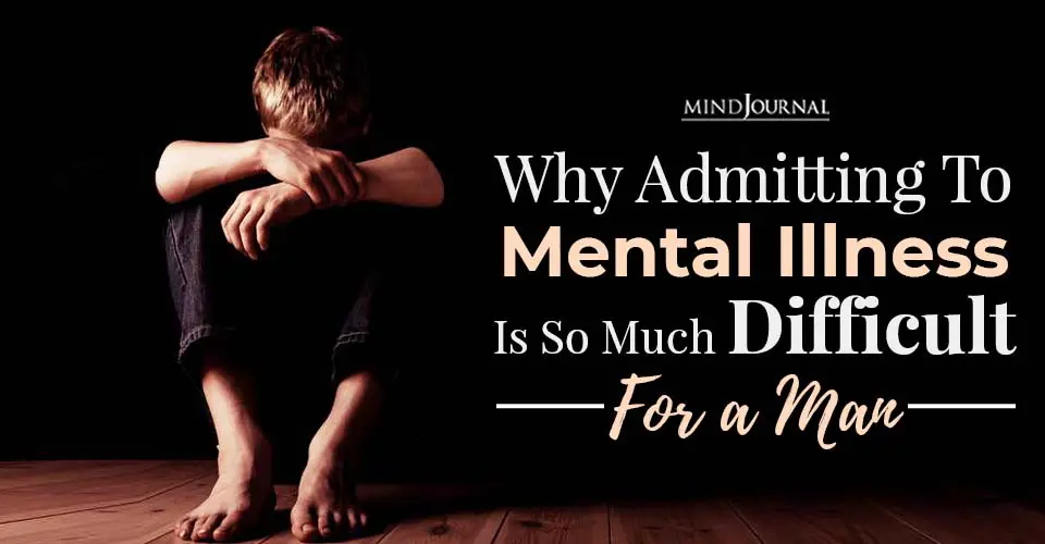 Why Admitting To Mental Illness Is So Much Difficult For A Man